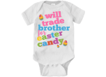 Will trade brother for Easter candy 100% cotton bodysuit.  Available in 4 sizes