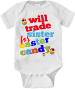 Will trade sister for Easter candy 100% cotton bodysuit.  Available in 4 sizes