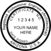 OFFICIAL ARIZONA ARCHITECTURAL ENGINEER SEAL AVAILABLE IN STAMP, EMBOSSER AND DIGITAL.